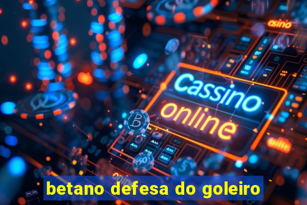 betano defesa do goleiro